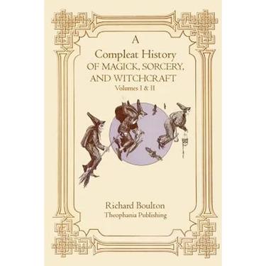 A Compleate History of Magick, Sorcery, and Witchcraft