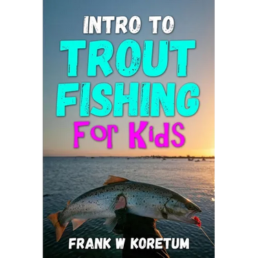 Intro to Trout Fishing For Kids
