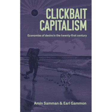 Clickbait Capitalism: Economies of Desire in the Twenty-First Century