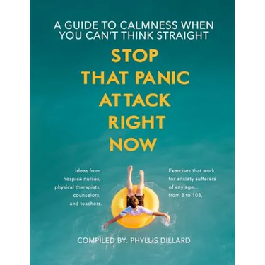 Stop that Panic Attack Right Now: A guide to calmness when you can't think straight.