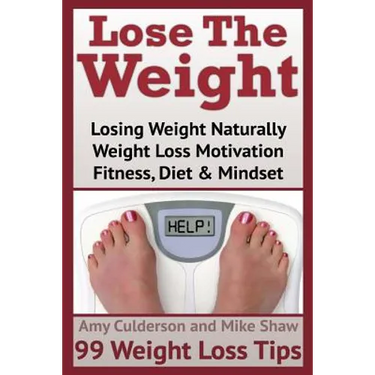 Lose The Weight: 99 Weight Loss Tips
