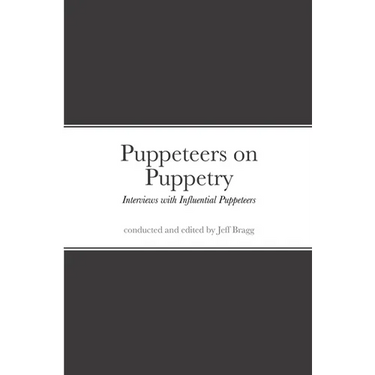 Puppeteers on Puppetry: Interviews with Influential Puppeteers