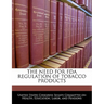 The Need for FDA Regulation of Tobacco Products
