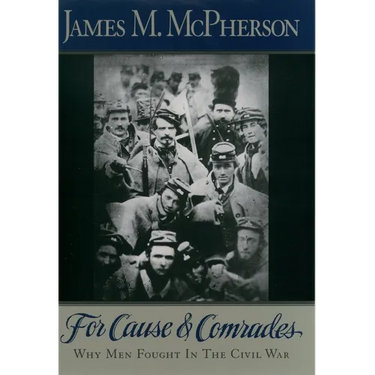 For Cause and Comrades: Why Men Fought in the Civil War