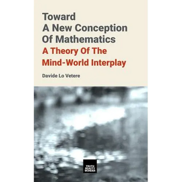 Toward A New Conception Of Mathematics: A theory of the mind-world interplay