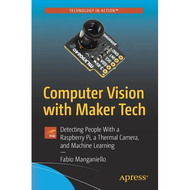 Computer Vision with Maker Tech: Detecting People with a Raspberry Pi, a Thermal Camera, and Machine Learning