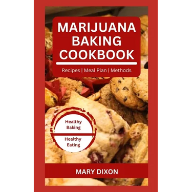 Marijuana Baking Cookbook: Using Cannabis Extracts to Bake Delicious Cakes, Pies, Pastry, Bread and More
