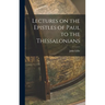 Lectures on the Epistles of Paul to the Thessalonians