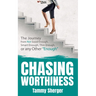 Chasing Worthiness: The Journey from Not Good Enough, Smart Enough, Thin Enough, or Any Other "Enough"