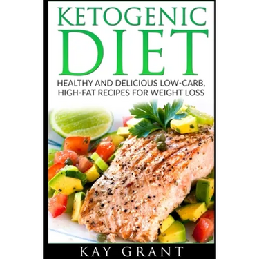 Ketogenic Diet: Healthy and Delicious Low-Carb, High-Fat Recipes for Weight Loss