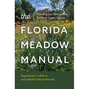 The Florida Meadow Manual: Creating and Maintaining Resilient Green Spaces