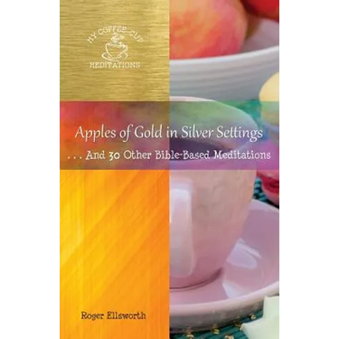 Apples of Gold in Silver Settings: ... And 30 Other Bible-Based Meditations