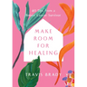Make Room for Healing: 40 Tips from a Breast Cancer Survivor