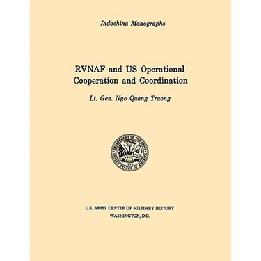 RVNAF and US Operational Cooperation and Coordination (U.S. Army Center for Military History Indochina Monograph series)