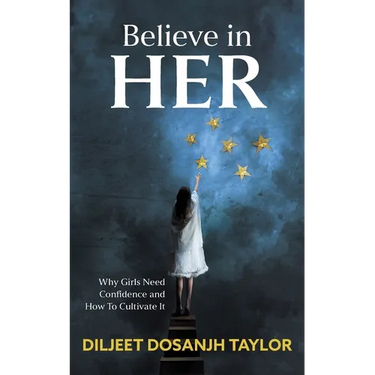 Believe in Her: Why Girls Need Confidence and How to Cultivate It