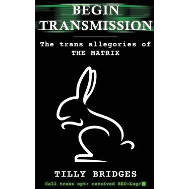 Begin Transmission (hardback): The trans allegories of The Matrix