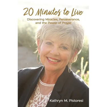 20 Minutes to Live: Discovering Miracles, Perseverance, and the Power of Prayer
