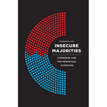 Insecure Majorities: Congress and the Perpetual Campaign