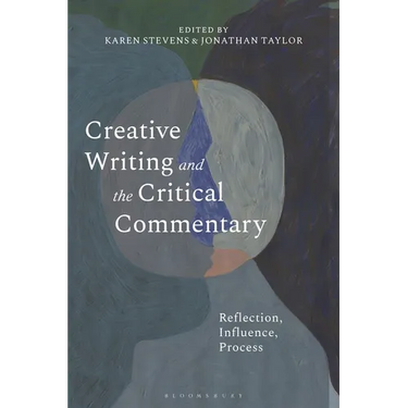 Creative Writing and the Critical Commentary: Reflection, Influence, Process