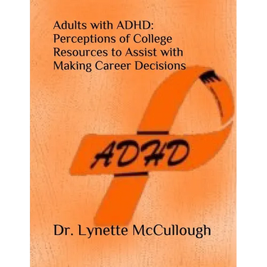Adults with ADHD: Perceptions of College Resources to Assist with Career Decisions