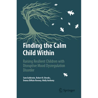 Finding the Calm Child Within: Raising Resilient Children with Disruptive Mood Dysregulation Disorder
