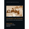 Learner's Dictionary for Students and Professionals: English for European Public Health
