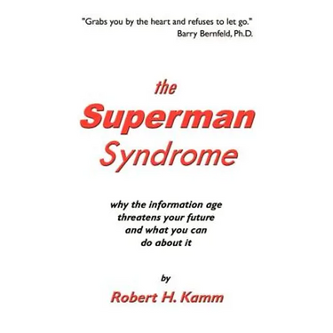 The Superman Syndrome: Why the Information Age Threatens Your Future and What You Can Do about It