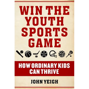 Win the Youth Sports Game: How Ordinary Kids Can Thrive