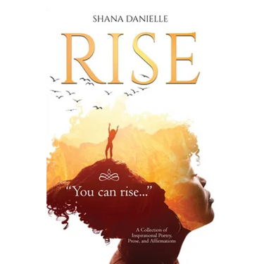 Rise: A Collection of Inspirational Poetry, Prose, and Affirmations