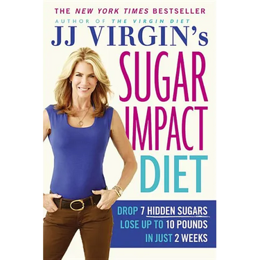 JJ Virgin's Sugar Impact Diet: Drop 7 Hidden Sugars, Lose Up to 10 Pounds in Just 2 Weeks