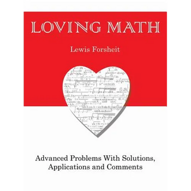 Loving Math: Advanced Problems with Solutions, Applications and Comments
