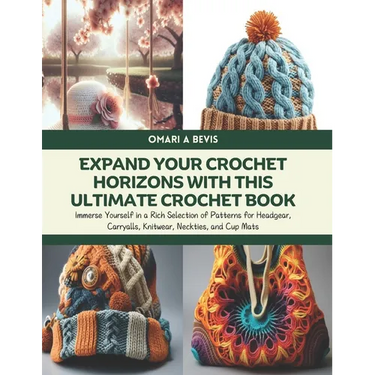 Expand Your Crochet Horizons with this Ultimate Crochet Book: Immerse Yourself in a Rich Selection of Patterns for Headgear, Carryalls, Knitwear, Neck