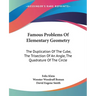 Famous Problems Of Elementary Geometry: The Duplication Of The Cube, The Trisection Of An Angle, The Quadrature Of The Circle