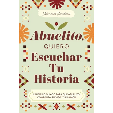Abuelito, Quiero Escuchar Tu Historia: Un Diario Guiado Para Que Abuelito Comparta Su Vida Y Su Amor