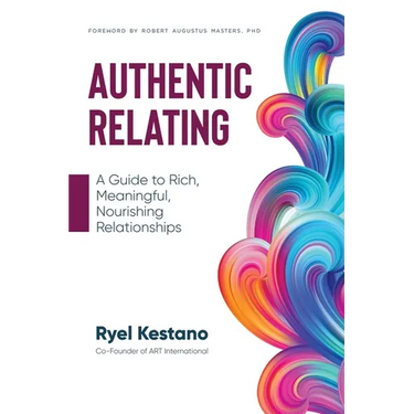 Authentic Relating: A Guide to Rich, Meaningful, Nourishing Relationships