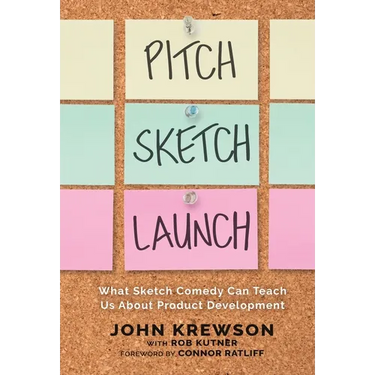 Pitch, Sketch, Launch: What Sketch Comedy Can Teach Us About Product Development