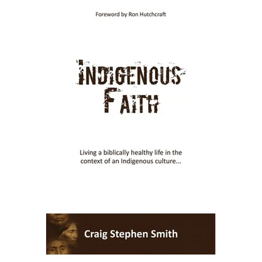 Indigenous Faith: Living a biblically healthy life in the context of an indigenous culture...