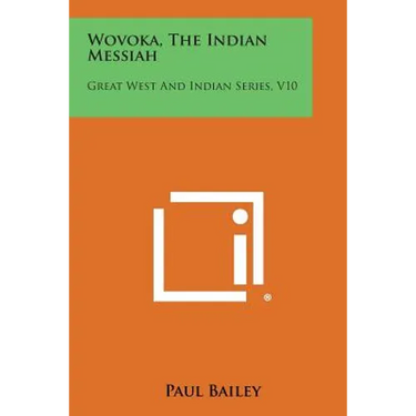 Wovoka, the Indian Messiah: Great West and Indian Series, V10
