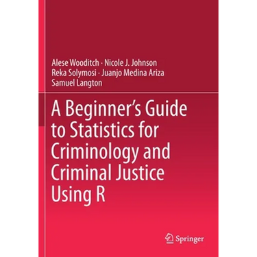 A Beginner's Guide to Statistics for Criminology and Criminal Justice Using R