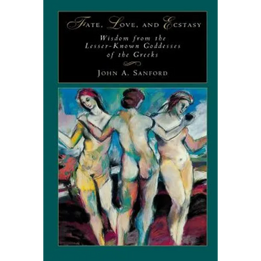 Fate, Love, and Ecstasy: Wisdom from the Lesser-Known Goddesses of the Greeks