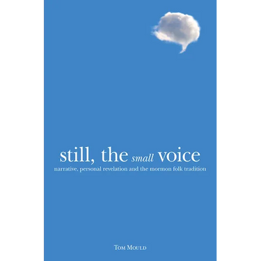 Still, the Small Voice: Narrative, Personal Revelation, and the Mormon Folk Tradition