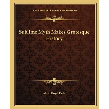 Sublime Myth Makes Grotesque History
