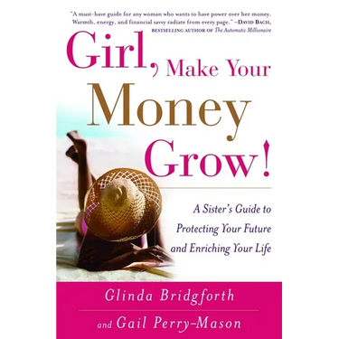 Girl, Make Your Money Grow!: A Sister's Guide to Protecting Your Future and Enriching Your Life