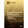 Emerging Advances in Petrophysics: Porous Media Characterization and Modeling of Multiphase Flow