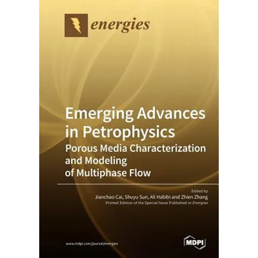 Emerging Advances in Petrophysics: Porous Media Characterization and Modeling of Multiphase Flow