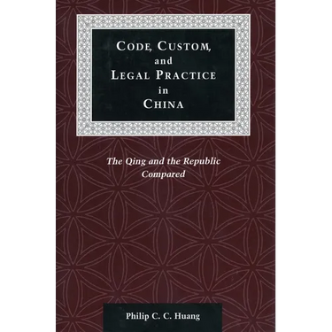 Code, Custom, and Legal Practice in China: The Qing and the Republic Compared