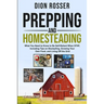 Prepping and Homesteading: What You Need to Know to Be Self-Reliant When STHF, Including Tips on Stockpiling, Growing Your Own Food, and Living O