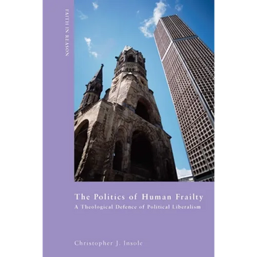The Politics of Human Frailty: A Theological Defense of Political Liberalism