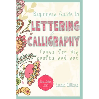 Lettering: Beginners Guide to Lettering and Calligraphy Fonts for DIY Crafts and Art