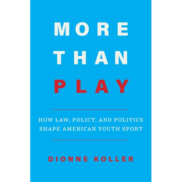More Than Play: How Law, Policy, and Politics Shape American Youth Sport